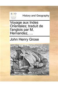 Voyage Aux Indes Orientales; Traduit de L'Anglois Par M. Hernandez, ...