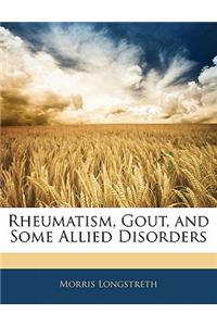 Rheumatism, Gout, and Some Allied Disorders