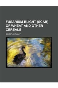 Fusarium-blight (Scab) of Wheat and Other Cereals