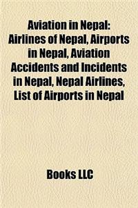 Aviation in Nepal: Airlines of Nepal, Airports in Nepal, Aviation Accidents and Incidents in Nepal, Nepal Airlines, List of Airports in N