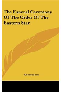 The Funeral Ceremony of the Order of the Eastern Star