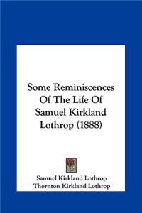 Some Reminiscences of the Life of Samuel Kirkland Lothrop (1888)