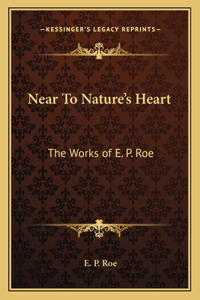 Near to Nature's Heart: The Works of E. P. Roe