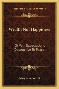 Wealth Not Happiness