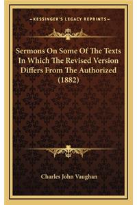 Sermons on Some of the Texts in Which the Revised Version Differs from the Authorized (1882)