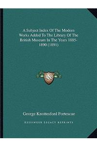 A Subject Index Of The Modern Works Added To The Library Of The British Museum In The Years 1885-1890 (1891)