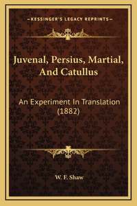 Juvenal, Persius, Martial, and Catullus