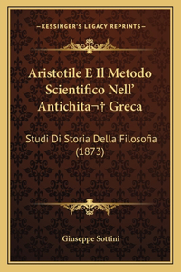 Aristotile E Il Metodo Scientifico Nell' Antichita Greca