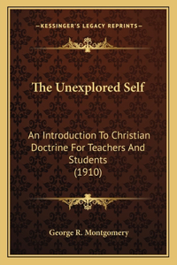 Unexplored Self: An Introduction To Christian Doctrine For Teachers And Students (1910)