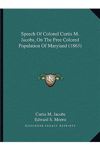 Speech Of Colonel Curtis M. Jacobs, On The Free Colored Population Of Maryland (1863)