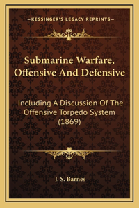 Submarine Warfare, Offensive And Defensive