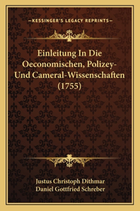 Einleitung In Die Oeconomischen, Polizey- Und Cameral-Wissenschaften (1755)