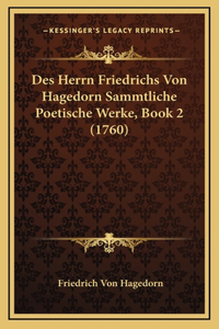 Des Herrn Friedrichs Von Hagedorn Sammtliche Poetische Werke, Book 2 (1760)