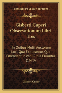 Gisberti Cuperi Observationum Libri Tres