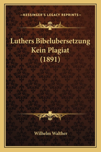 Luthers Bibelubersetzung Kein Plagiat (1891)
