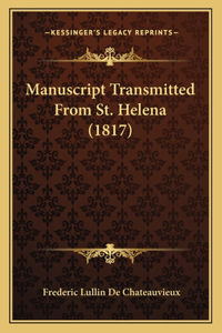 Manuscript Transmitted From St. Helena (1817)