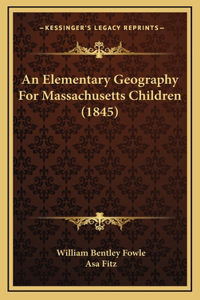 An Elementary Geography For Massachusetts Children (1845)