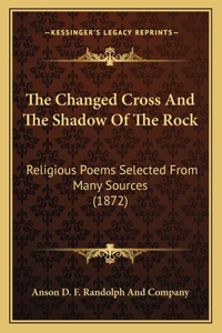 Changed Cross And The Shadow Of The Rock
