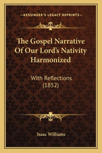 The Gospel Narrative Of Our Lord's Nativity Harmonized