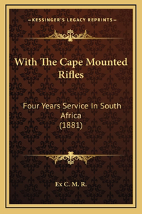 With The Cape Mounted Rifles: Four Years Service In South Africa (1881)