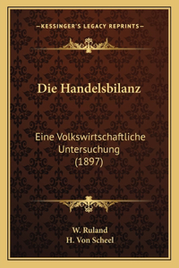 Die Handelsbilanz: Eine Volkswirtschaftliche Untersuchung (1897)