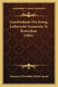 Geschiedenis Der Evang Luthersche Gemeente Te Rotterdam (1865)