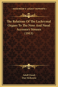 The Relations Of The Lachrymal Organs To The Nose And Nasal Accessory Sinuses (1913)