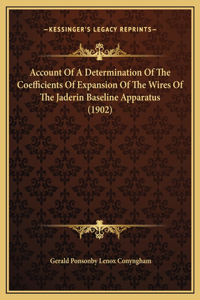 Account Of A Determination Of The Coefficients Of Expansion Of The Wires Of The Jaderin Baseline Apparatus (1902)