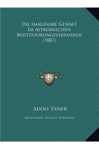 Die Imaginare Gewalt Im Altromischen Besitzstorungsverfahren (1887)