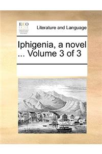 Iphigenia, a Novel ... Volume 3 of 3