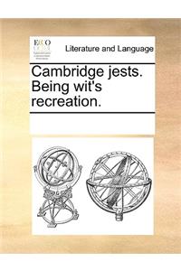 Cambridge Jests. Being Wit's Recreation.