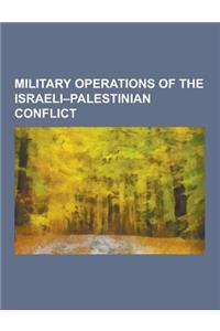 Military Operations of the Israeli-Palestinian Conflict: Battles of the Second Intifada, Israel-Gaza Conflict, Military Responses by Israel to the Mun