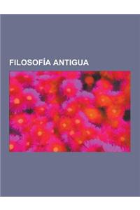 Filosofia Antigua: Confucianismo, Taoismo, Filosofia Presocratica, Filosofia China, Pitagoricos, Estoicismo, Lokaiata, Escuela Cinica, Fi