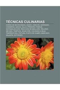 Tecnicas Culinarias: Horno de Microondas, Asado, Cebiche, Marinado, Conserva, Gacha, Olla a Presion, Fondue, Nixtamalizacion