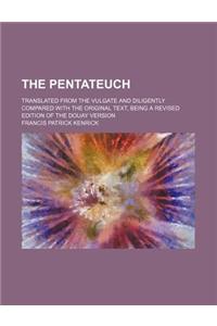 The Pentateuch; Translated from the Vulgate and Diligently Compared with the Original Text, Being a Revised Edition of the Douay Version