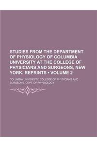 Studies from the Department of Physiology of Columbia University at the College of Physicians and Surgeons, New York. Reprints (Volume 2)