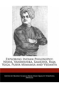 Exploring Indian Philosophy: Nyaya, Vaisheshika, Samkhya, Raja Yoga, Purva Mimamsa and Vedanta