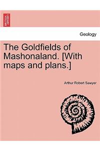 Goldfields of Mashonaland. [With Maps and Plans.]