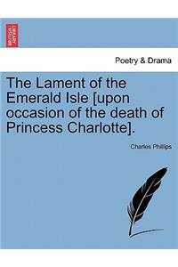 Lament of the Emerald Isle [upon Occasion of the Death of Princess Charlotte].
