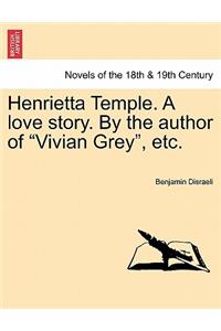 Henrietta Temple. a Love Story. by the Author of Vivian Grey, Etc.