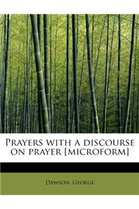 Prayers with a Discourse on Prayer [Microform]