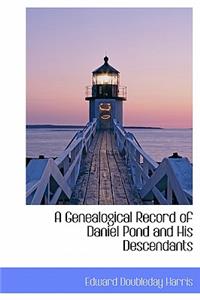 A Genealogical Record of Daniel Pond and His Descendants