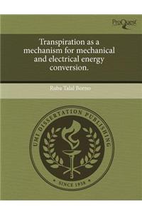 Transpiration as a Mechanism for Mechanical and Electrical Energy Conversion