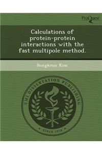 Calculations of Protein-Protein Interactions with the Fast Multipole Method