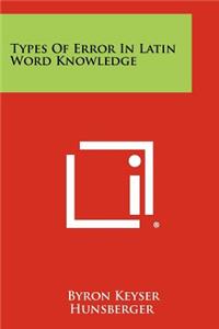 Types of Error in Latin Word Knowledge