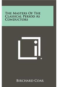 The Masters of the Classical Period as Conductors