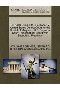 Dr. Karel Duda, Etc., Petitioner, V. United States District Court for the District of Maryland. U.S. Supreme Court Transcript of Record with Supporting Pleadings