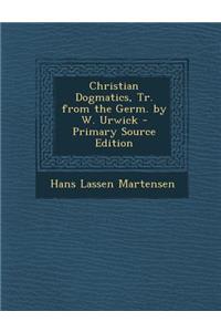 Christian Dogmatics, Tr. from the Germ. by W. Urwick