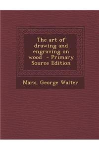 The Art of Drawing and Engraving on Wood