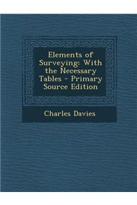 Elements of Surveying: With the Necessary Tables